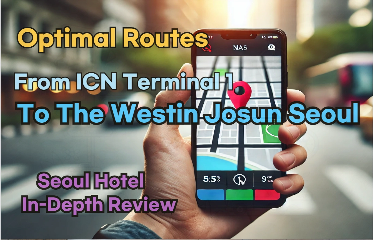 Discover the Best Routes from Incheon Airport T1(ICN T1) to The Westin Josun Seoul Using Naver Map!