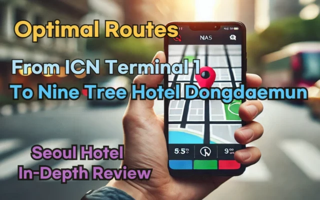 Navigate the Best Routes from Incheon Airport T1(ICN T1) to Nine Tree Hotel Dongdaemun with Naver Map