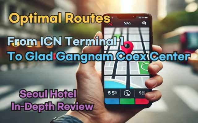 Incheon Airport Terminal 1(ICN T1) to Glad Gangnam Coex Center: Naver Map Real-Time Optimal Route