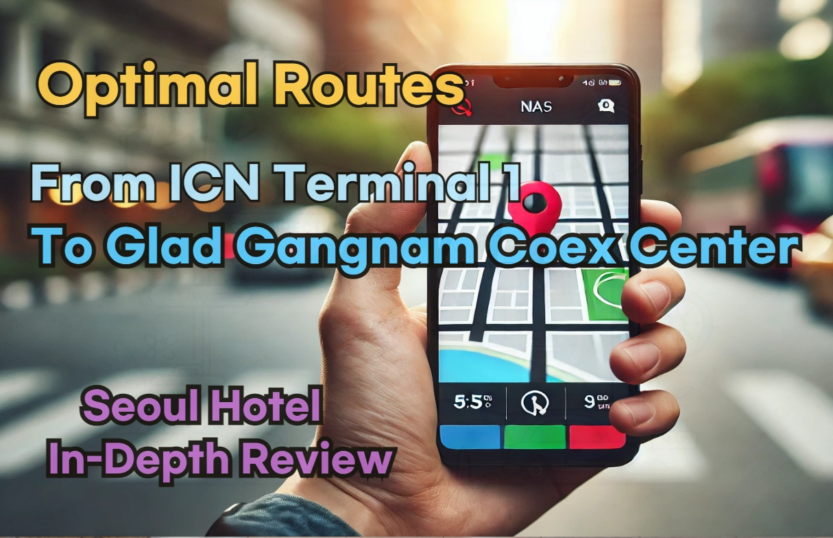 Incheon Airport Terminal 1(ICN T1) to Glad Gangnam Coex Center: Naver Map Real-Time Optimal Route