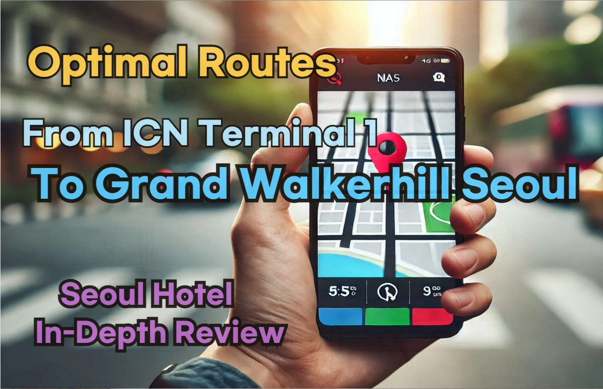 [Hi-K] Local Directions: How to Get to Grand Walkerhill Seoul from Incheon Airport Terminal 1 (T1) – Insider Tips