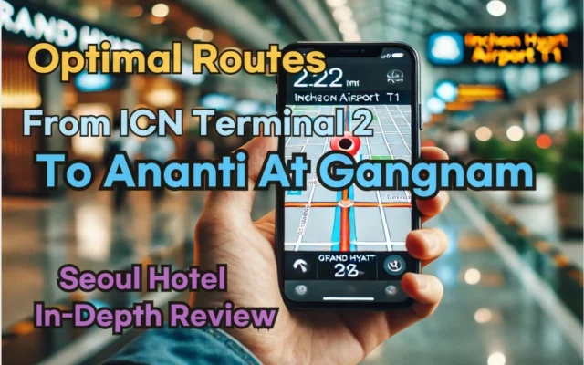 Incheon Airport Terminal 2(ICN T2) to Ananti At Gangnam: Naver Map Real-Time Optimal Route