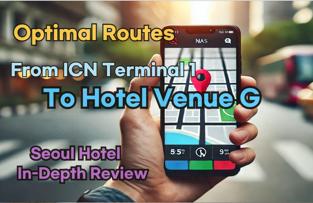 [Hi-K] Local Directions: How to Get to Hotel Venue G Seoul from Incheon Airport Terminal 1 (T1) – Insider Tips