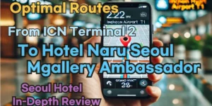 Incheon Airport Terminal 2(ICN T2) to Hotel Naru Seoul Mgallery Ambassador: Naver Map Real-Time Optimal Route