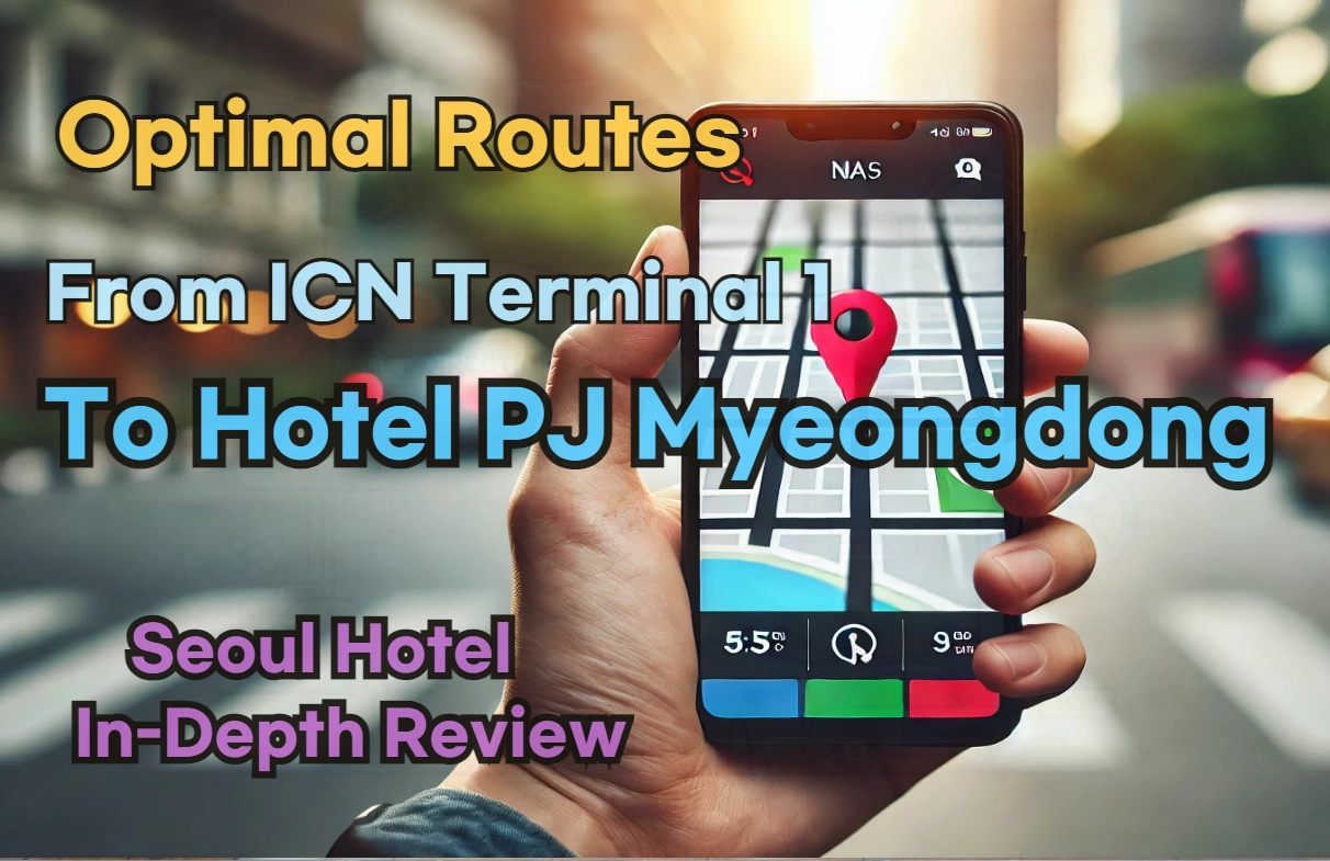 [Hi-K] Local Directions: How to Get to Hotel PJ Myeongdong from Incheon Airport Terminal 1 (T1) – Insider Tips