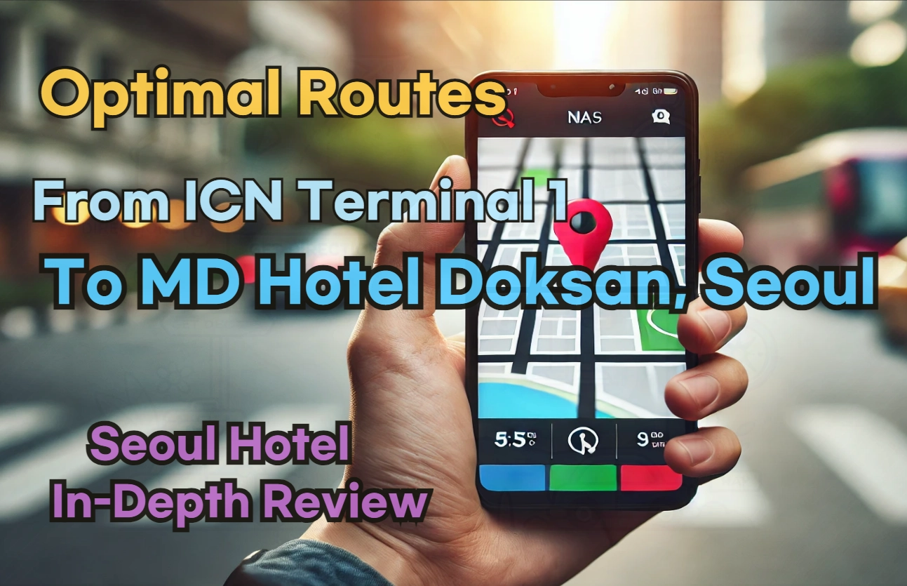 [Hi-K] Local Directions: How to Get to MD Hotel Doksan, Seoul from Incheon Airport Terminal 1 (T1) – Insider Tips