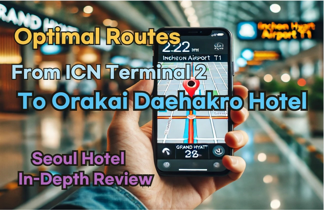 [Hi-K] Local Directions: Incheon Airport T2 to Orakai Daehakro Hotel – Insider Tips