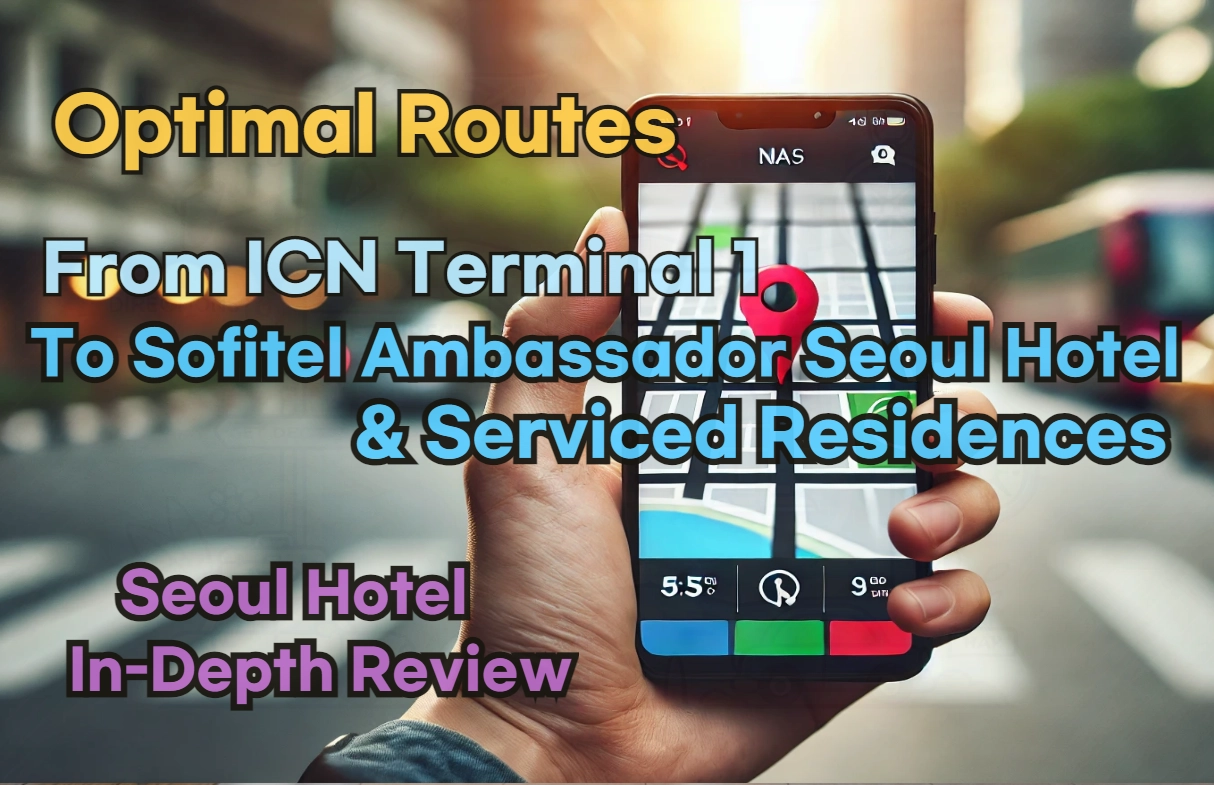 [Hi-K] Local Directions: How to Get to Sofitel Ambassador Seoul Hotel & Serviced Residences from Incheon Airport Terminal 1 (T1) – Insider Tips