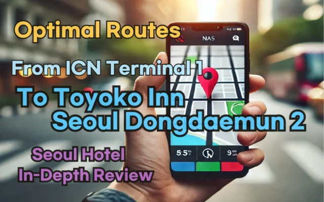 [Hi-K] Local Directions: How to Get to Toyoko Inn Seoul Dongdaemun 2 from Incheon Airport Terminal 1 (T1) – Insider Tips
