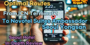 Incheon Airport Terminal 2(ICN T2) to Novotel Suites Ambassador Seoul Yongsan: Naver Map Real-Time Optimal Route