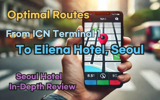 [Hi-K] Local Directions: How to Get to Eliena Hotel, Seoul from Incheon Airport Terminal 1 (T1) – Insider Tips