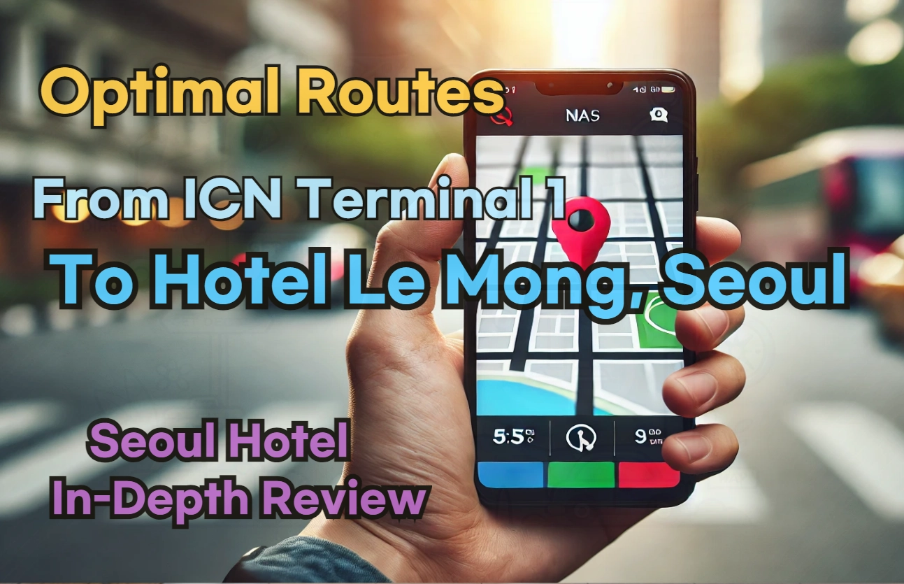 Incheon Airport Terminal 1(ICN T1) to Hotel Le Mong, Seoul: Naver Map Real-Time Optimal Route