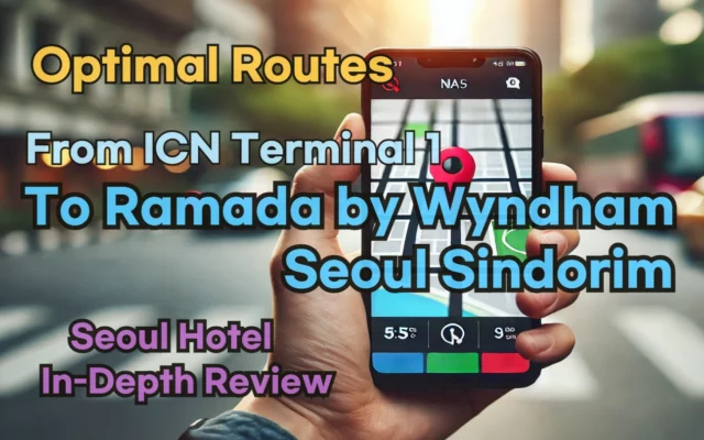 [Hi-K] Local Directions: How to Get to Ramada by Wyndham Seoul Sindorim from Incheon Airport Terminal 1 (T1) – Insider Tips