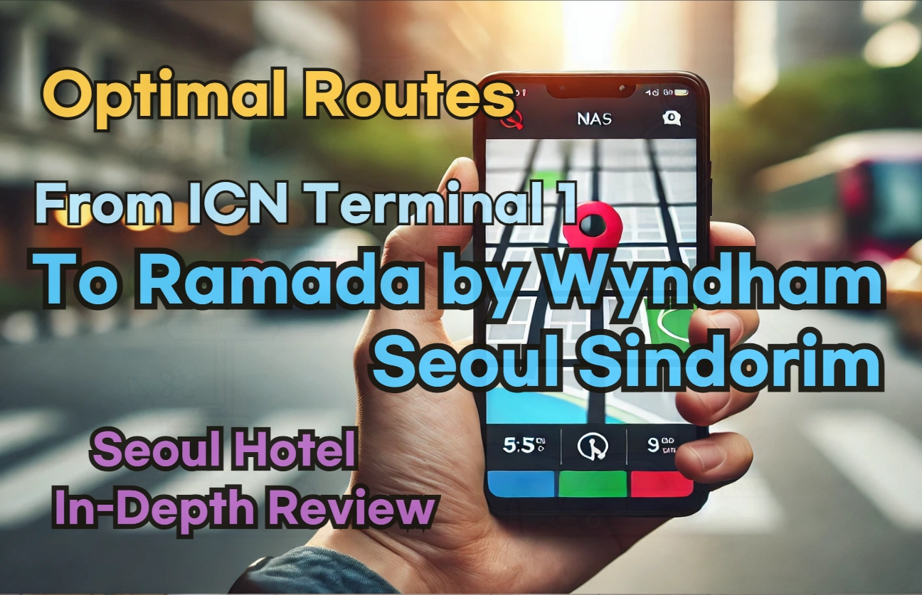 [Hi-K] Local Directions: How to Get to Ramada by Wyndham Seoul Sindorim from Incheon Airport Terminal 1 (T1) – Insider Tips