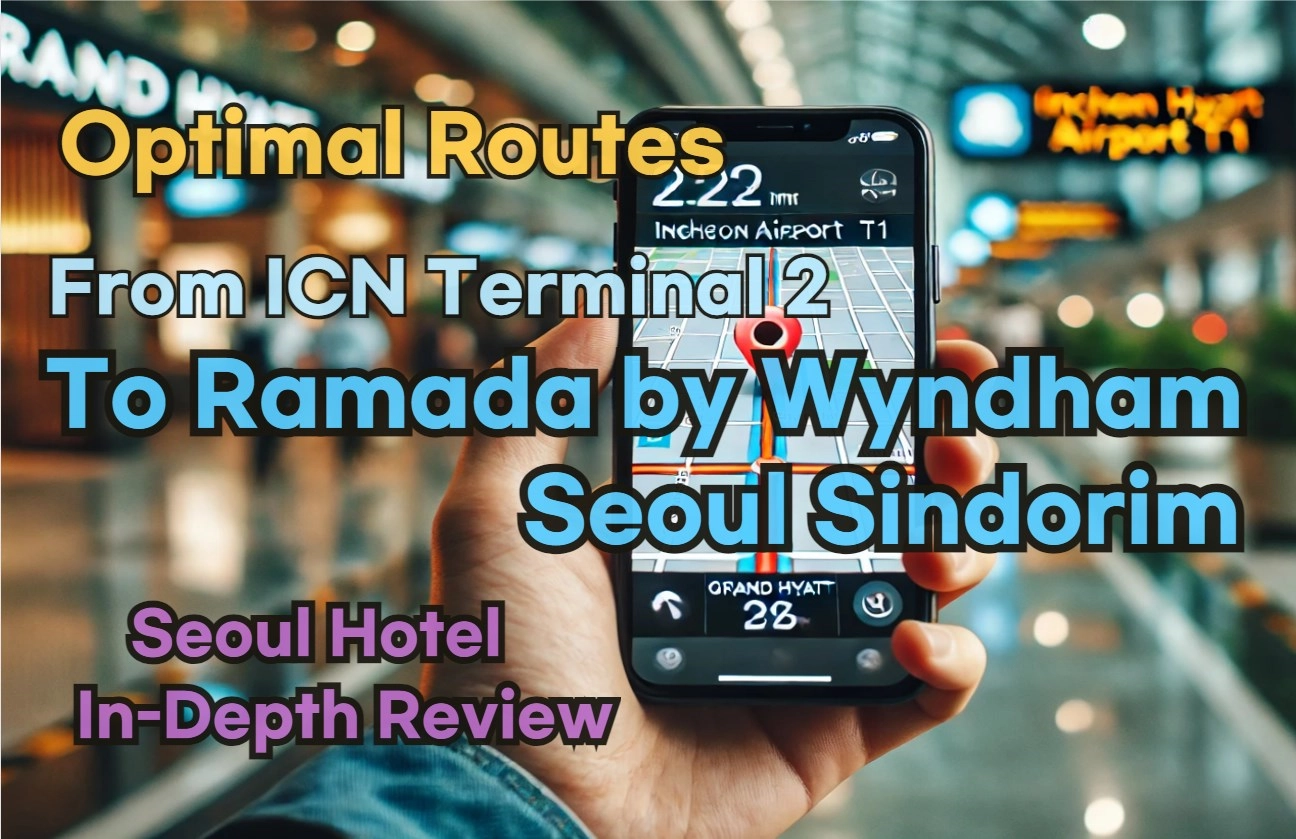 [Hi-K] Local Directions: Incheon Airport T2 to Ramada by Wyndham Seoul Sindorim – Insider Tips