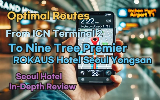 [Hi-K] Local Directions: Incheon Airport T2 to Nine Tree Premier ROKAUS Hotel Seoul Yongsan – Insider Tips