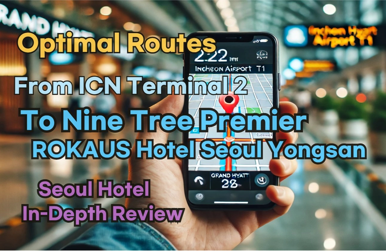[Hi-K] Local Directions: Incheon Airport T2 to Nine Tree Premier ROKAUS Hotel Seoul Yongsan – Insider Tips