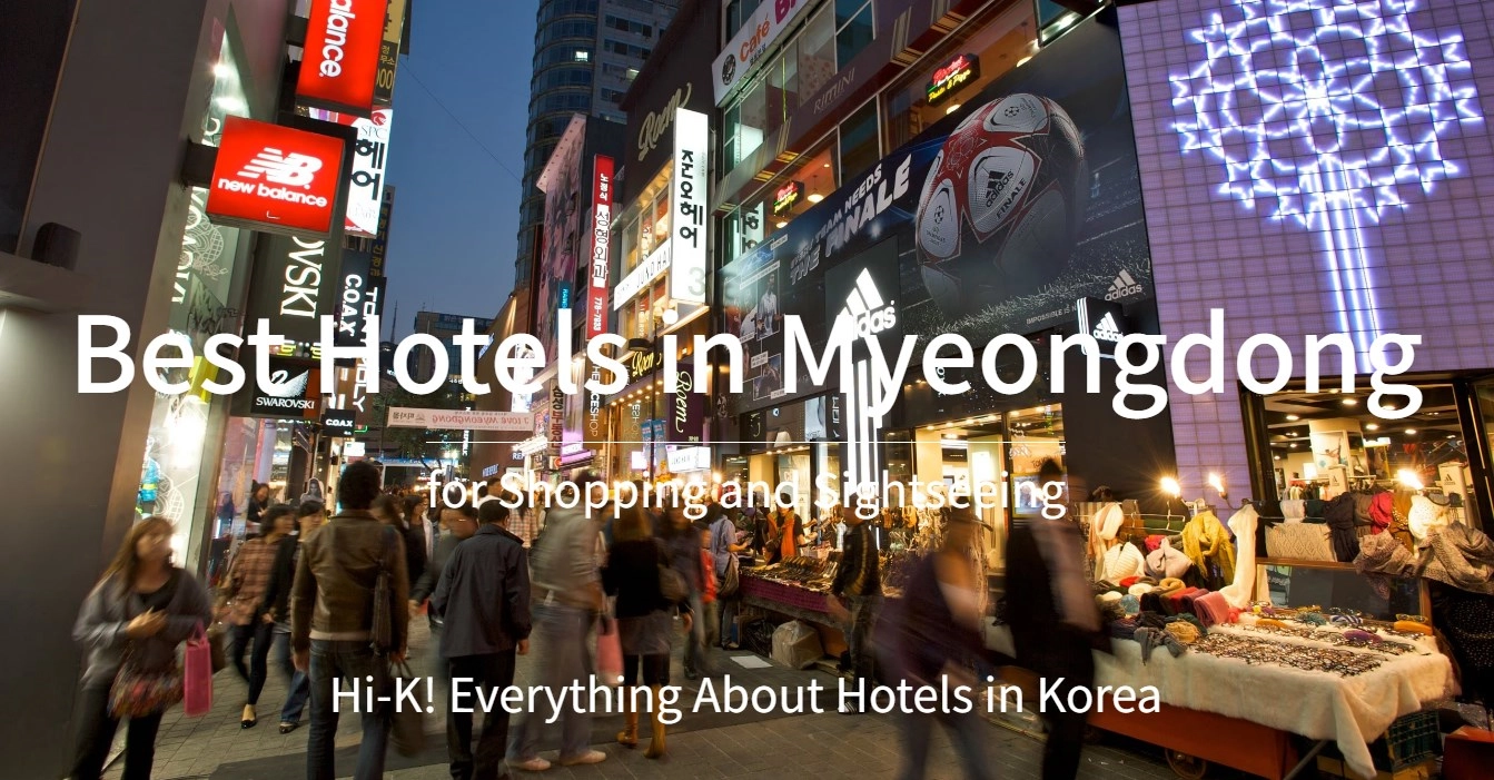 [Hi-K] Local Insights: Best Hotels in Myeongdong for Shopping and Sightseeing