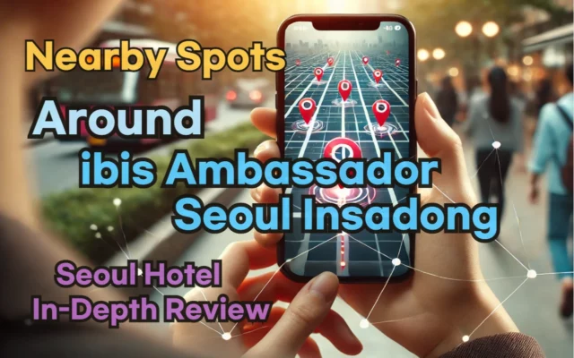 [Hi-K] Local Picks: Must-Know Places near ibis Ambassador Seoul Insadong – Restaurants, Pubs, Laundries & Essentials