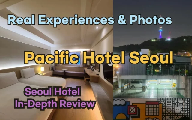 [Hi-K] Insider’s Guide: Pacific Hotel Seoul Reviews, Hype… and Reality? (Hotels in Myeongdong Seoul South Korea)