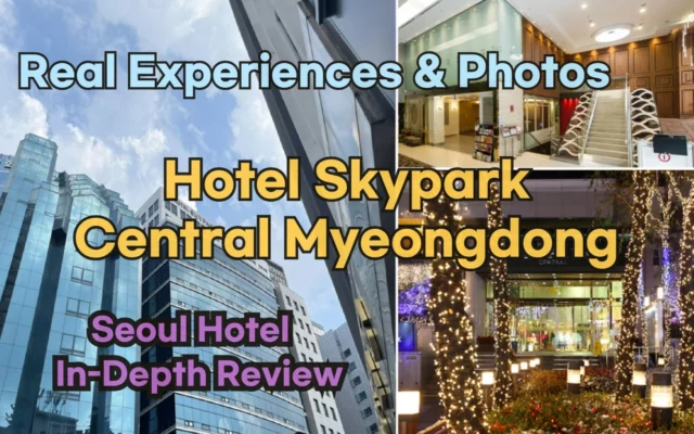 [Hi-K] Insider’s Guide: Hotel Skypark Central Myeongdong Reviews, Hype… and Reality? (Hotels in Myeongdong Seoul South Korea)