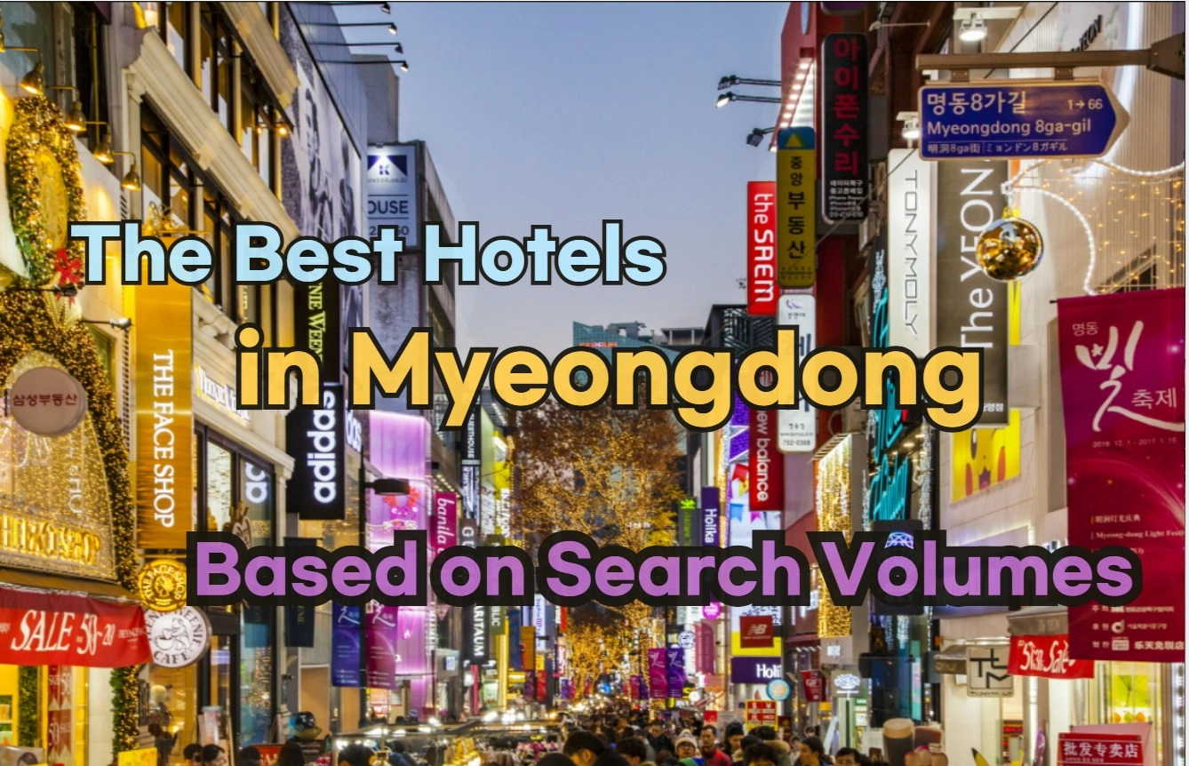 [Hi-K] Best Hotels in Myeongdong South Korea? Google Search Volume Reveals the Most Popular Picks!”